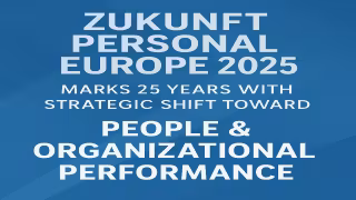 Zukunft Personal Europe 2025 Marks 25 Years With Strategic Shift Toward People & Organizational Performance