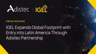 IGEL Enters Latin America Via Distribution Deal With Adistec