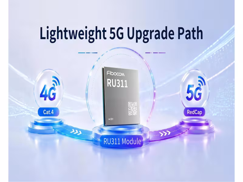Fibocom Launches RU311 5G RedCap Module for Mid-Tier IoT Upgrades
